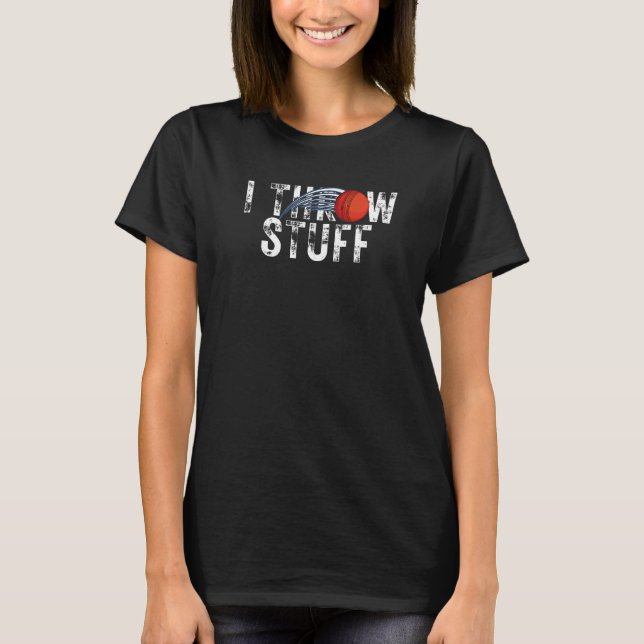 I Throw Stuff Cricket Players Cricket  Cricket T-Shirt (Front)