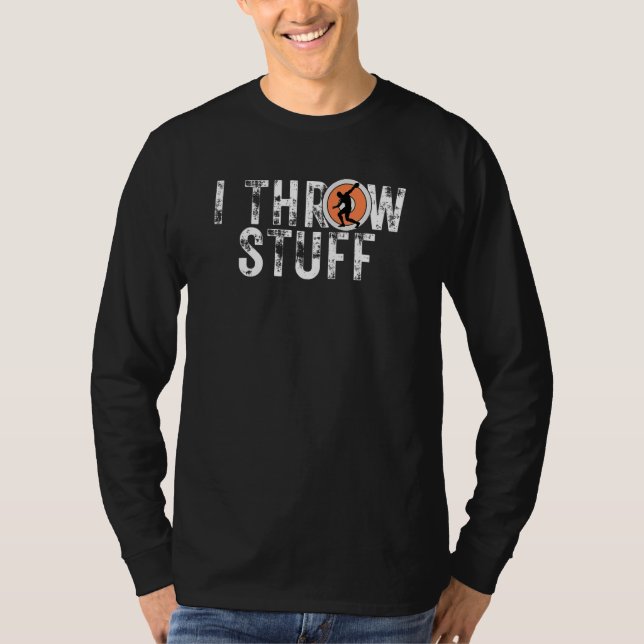 I Throw Stuff Discus Track And Field Athlete Throw T-Shirt (Front)