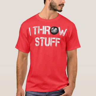 I Throw Stuff Shot Put Athlete Throwing T-Shirt