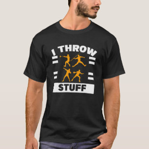 I Throw Stuff Shot Put Discus Track Field Thrower T-Shirt