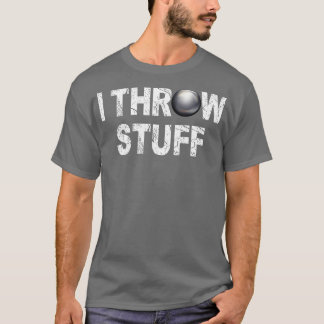 I Throw Stuff Shot Put Track And Field Athlete T-Shirt