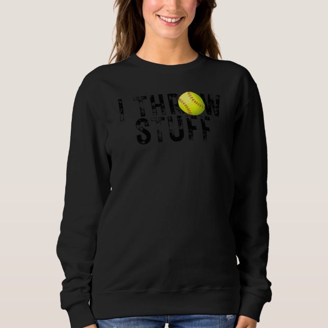 I Throw Stuff Softball For High School Girls Softb Sweatshirt (Front)
