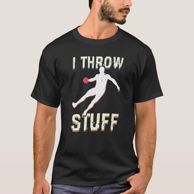 I Throw Stuff Throwing Discus And Shot Put Athlete T-Shirt (Front)