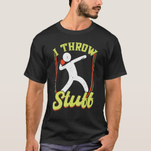 I Throw Stuff Throwing Discus And Shot Put Athlete T-Shirt