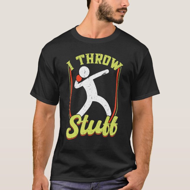 I Throw Stuff Throwing Discus And Shot Put Athlete T-Shirt (Front)