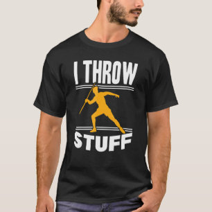I Throw Stuff Throwing Track And Field Javelin Thr T-Shirt
