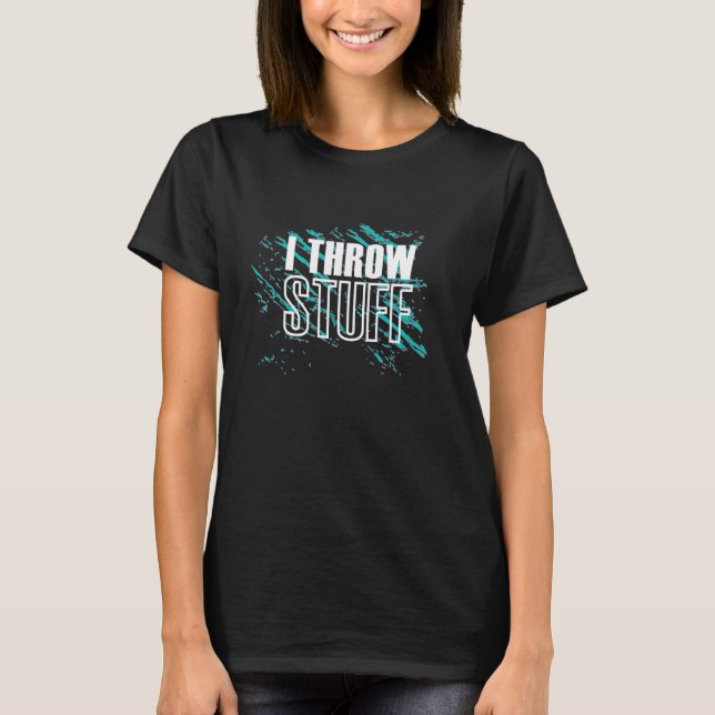 I Throw Stuff   Track And Field T-Shirt (Front)