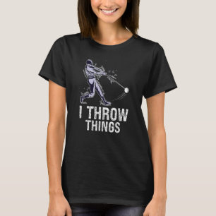 I Throw Things Design For Hammer Thrower T-Shirt