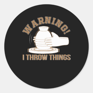 I Throw Things Funny Pottery Lover Classic Round Sticker