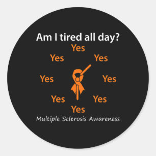 I Tired All Day Multiple Sclerosis Awareness  Classic Round Sticker