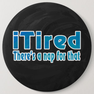 I Tired There's a Nap for That 6 Cm Round Badge