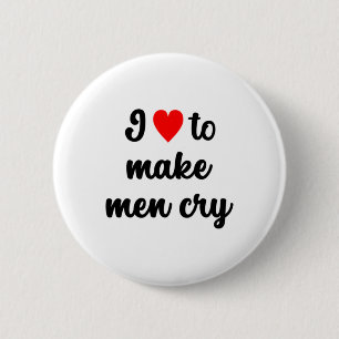 I ♥︎ To Make Men Cry Sticker 6 Cm Round Badge