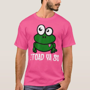 I Toad Ya So Cute Funny Frog Pun Humour T-Shirt
