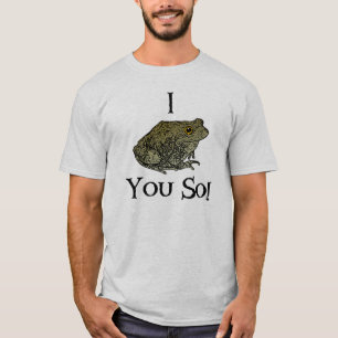 I Toad You So! T-Shirt