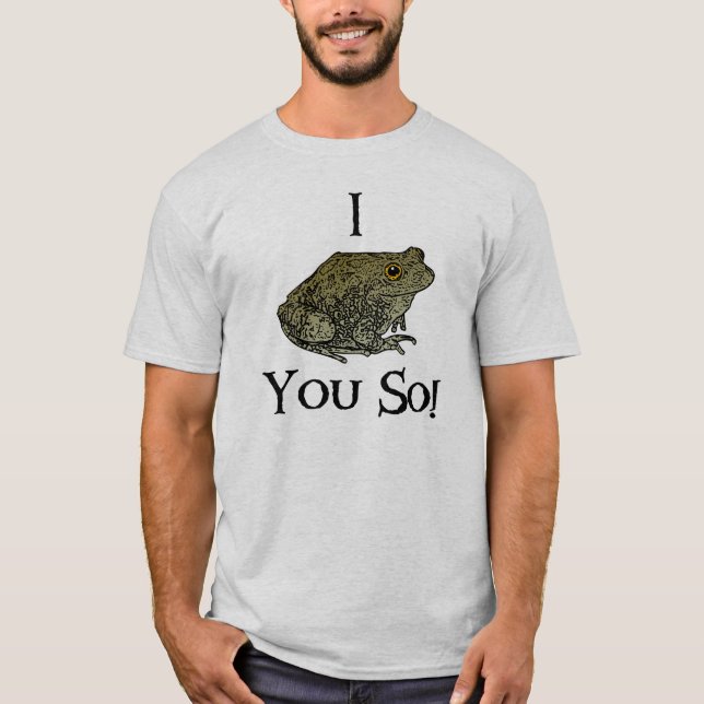 I Toad You So! T-Shirt (Front)