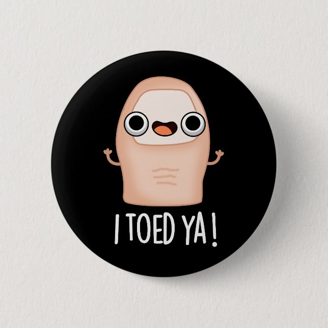 I Toed Ya Funny Big Toe Pun  6 Cm Round Badge (Front)
