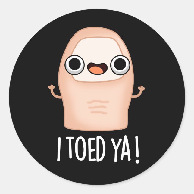 I Toed Ya Funny Big Toe Pun  Classic Round Sticker (Front)