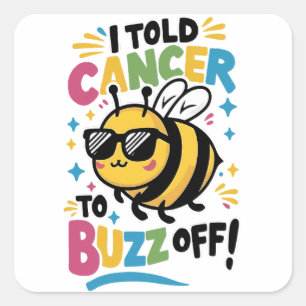 I Told Cancer to Buzz off Square Sticker
