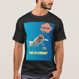 I Told Her It's Out Of Control - Funny Fish Graphi T-Shirt