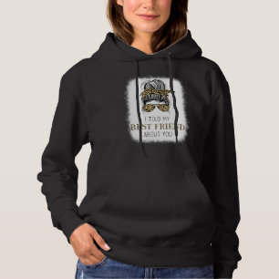 I Told My Best Friend About You Messy Bun Cheetah Hoodie