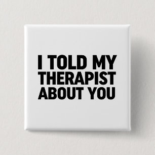 I Told My Therapist About You 15 Cm Square Badge