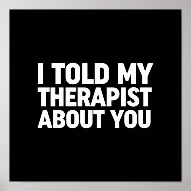 I Told My Therapist About You Poster (Front)