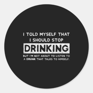 I Told Myself That I Should Stop Drinking - Beer L Classic Round Sticker