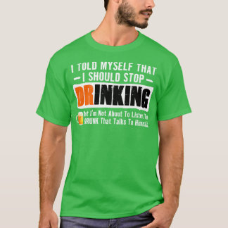 I Told MysThat I Should Stop Drinking T-Shirt