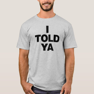 I TOLD T-Shirt