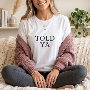 I Told Ya Funny mum Parenting Humour  T-Shirt