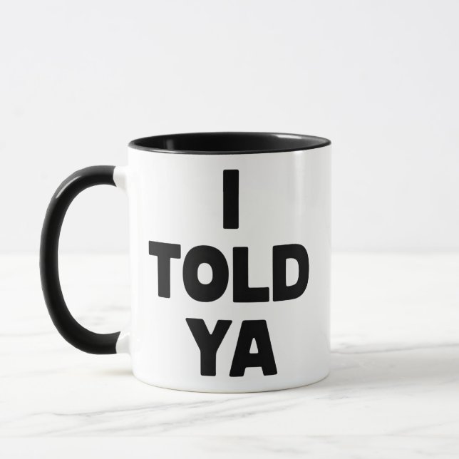 I Told Ya Funny Saying Meme Sarcastic Humour Mug (Left)