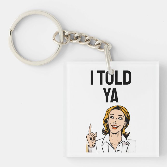 I Told Ya Keychain (Front)
