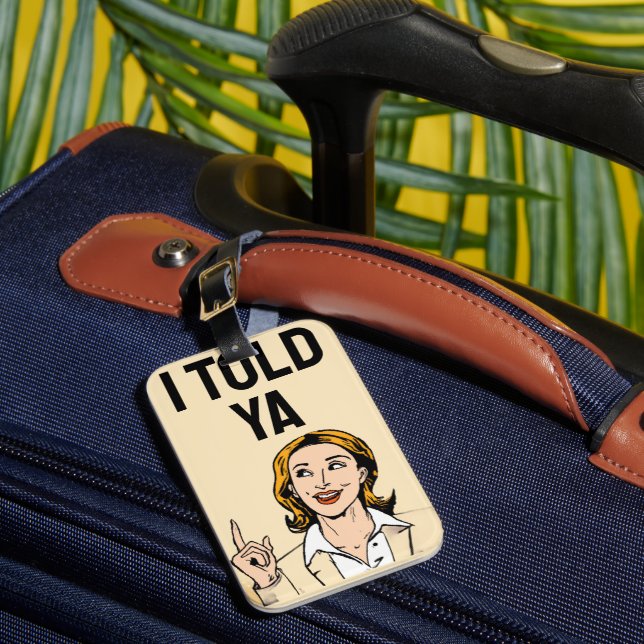 I Told Ya Luggage Tag (Front Insitu 1)
