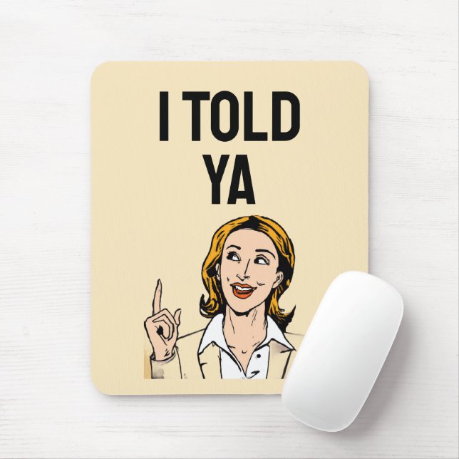 I Told Ya Mouse Pad (With Mouse)