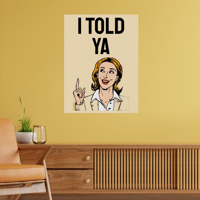 I Told Ya Poster (Living Room 2)