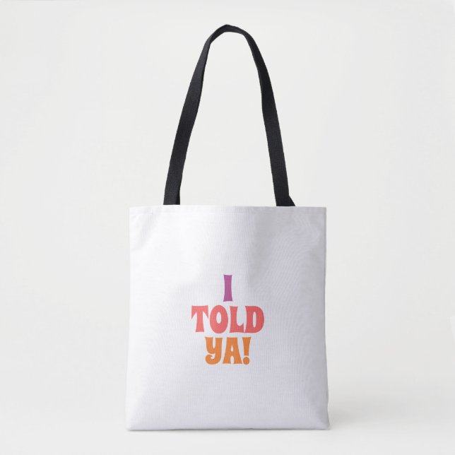 I told ya quote bag (Front)
