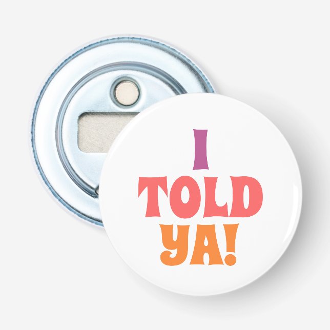 I told ya quote bag bottle opener (Front)