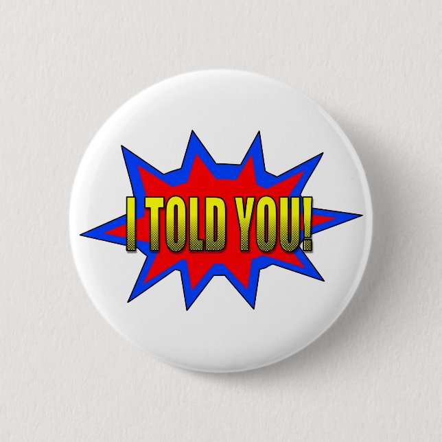 I Told You 6 Cm Round Badge (Front)