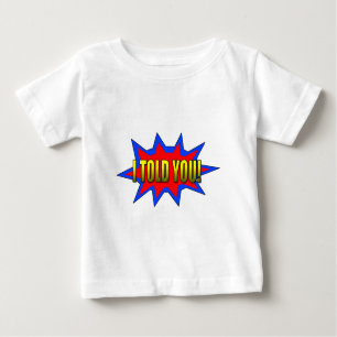 I Told You Baby T-Shirt