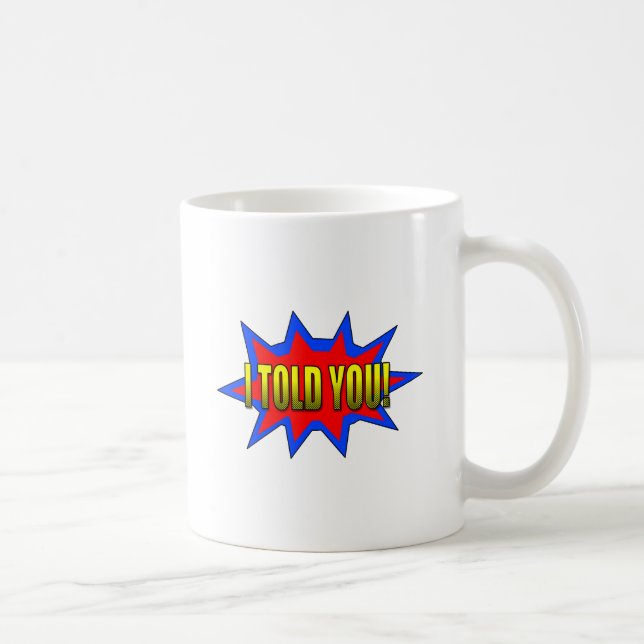 I Told You Coffee Mug (Right)