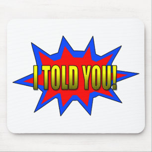 I Told You Mouse Pad