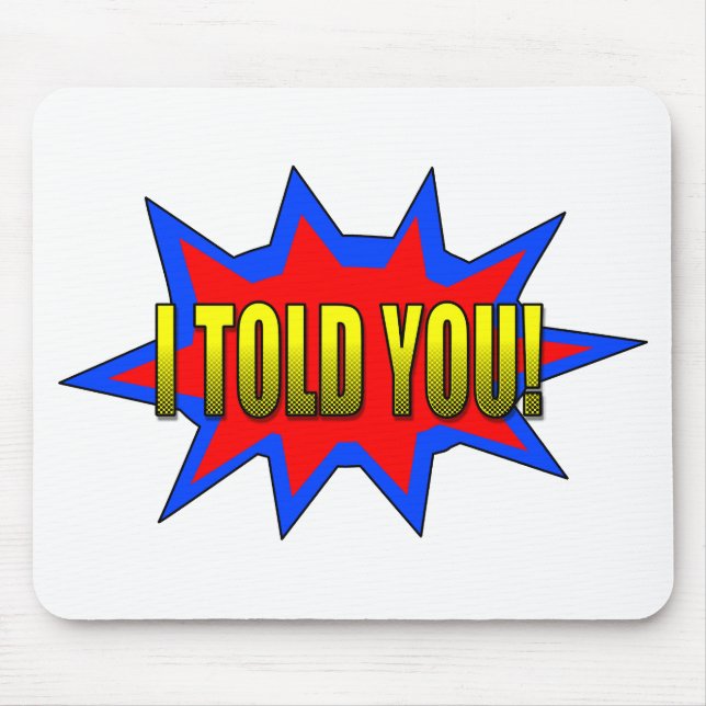I Told You Mouse Pad (Front)