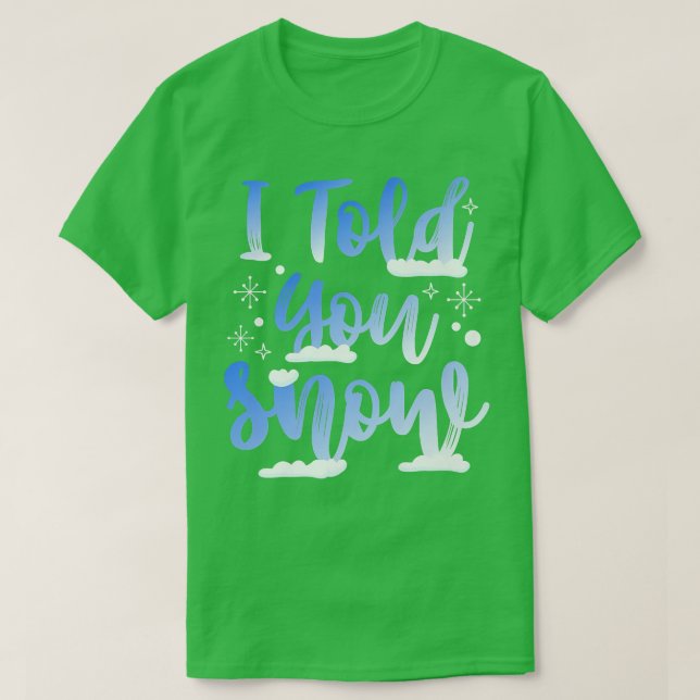 I Told You Snow Funny Winter Snowboarder Skiing Me T-Shirt (Design Front)