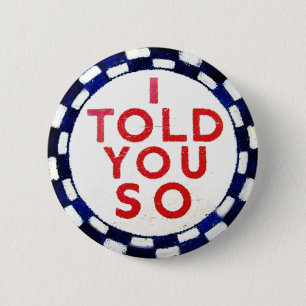 I Told You So 6 Cm Round Badge