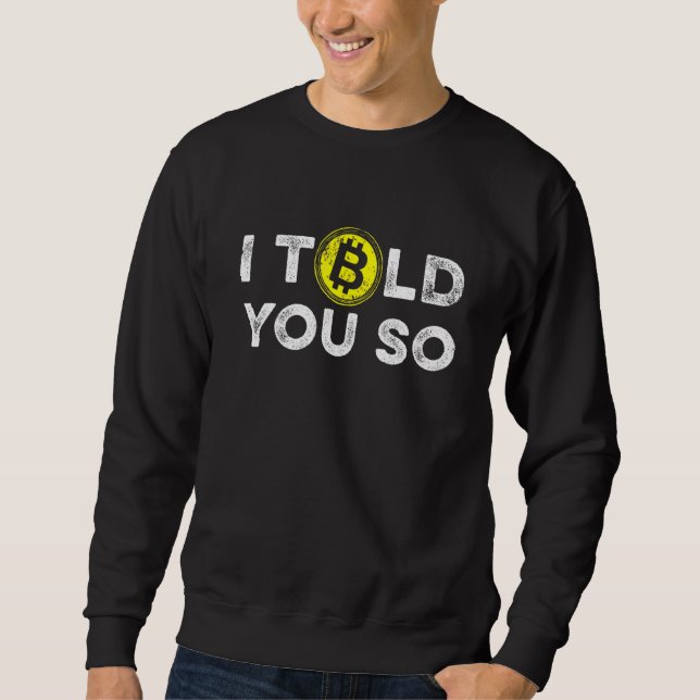 I Told You So Bitcoin BTC Cryptocurrency Blockchai Sweatshirt (Front)