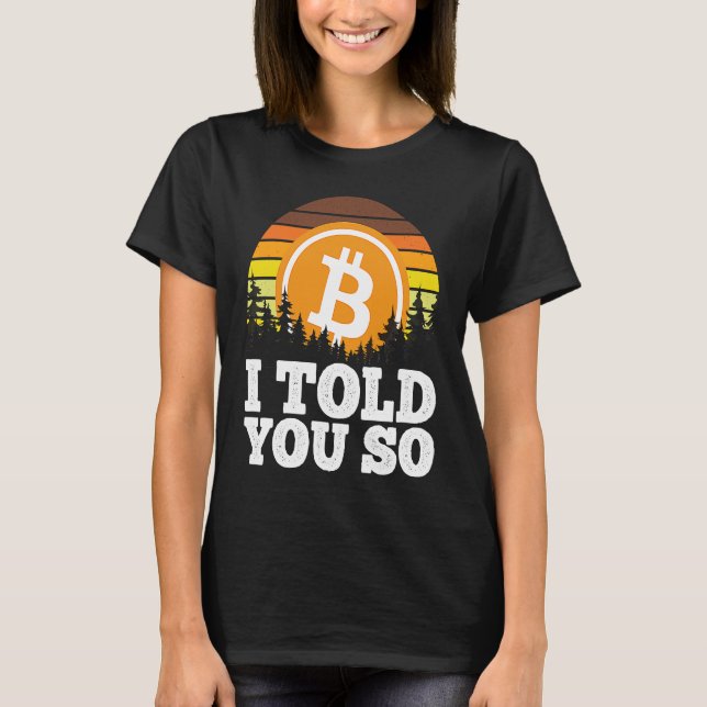 I told you so Bitcoin  for Men BTC Cryptocurrency  T-Shirt (Front)