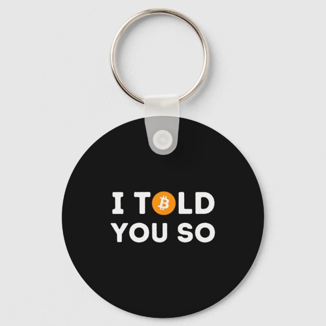 I Told You So - Funny Crypto Trader Btc Bitcoin In Key Ring (Front)