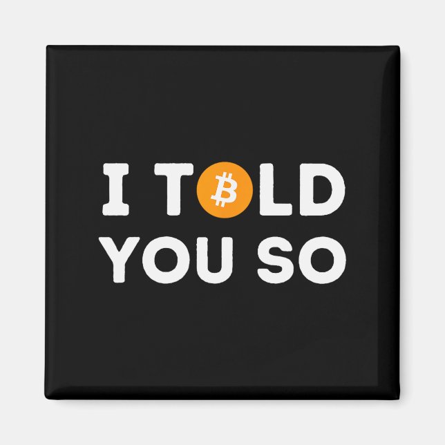 I Told You So - Funny Crypto Trader Btc Bitcoin In Magnet (Front)