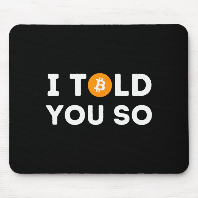 I Told You So - Funny Crypto Trader Btc Bitcoin In Mouse Pad (Front)
