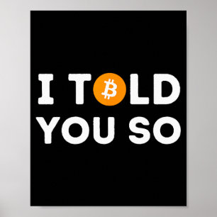 I Told You So - Funny Crypto Trader Btc Bitcoin In Poster